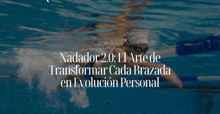 Nadador realizando una brazada en piscina, captado desde una vista lateral bajo el agua. Sobre la imagen, el texto resalta: “Nadador 2.0 – El arte de transformar cada brazada en evolución personal”, con un diseño gráfico de fondo en tono azul que aporta dinamismo y energía.